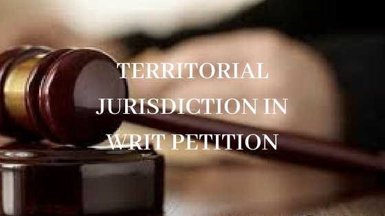 TERRITORIAL JURISDICTION IN WRIT PETITION