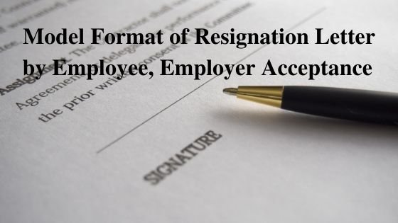 Model Format of Resignation Letter by Employee, Employer Acceptance